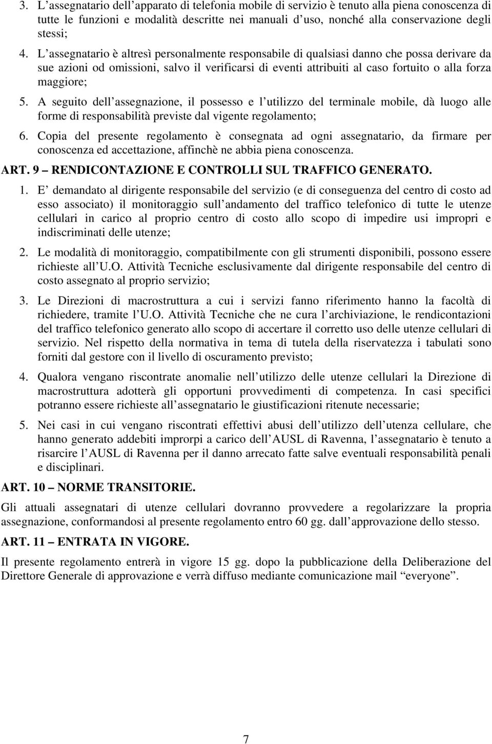 5. A seguito dell assegnazione, il possesso e l utilizzo del terminale mobile, dà luogo alle forme di responsabilità previste dal vigente regolamento; 6.