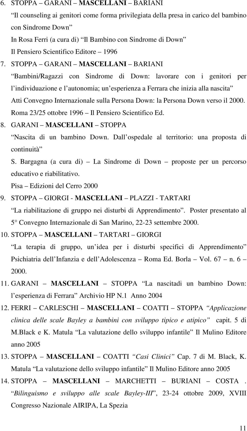 STOPPA GARANI MASCELLANI BARIANI Bambini/Ragazzi con Sindrome di Down: lavorare con i genitori per l individuazione e l autonomia; un esperienza a Ferrara che inizia alla nascita Atti Convegno