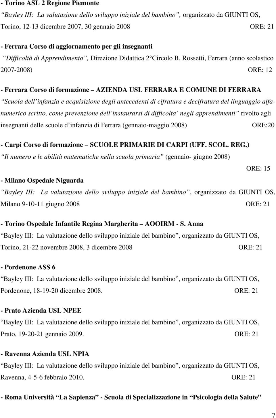decifratura del linguaggio alfanumerico scritto, come prevenzione dell instaurarsi di difficolta negli apprendimenti rivolto agli insegnanti delle scuole d infanzia di Ferrara (gennaio-maggio 2008)