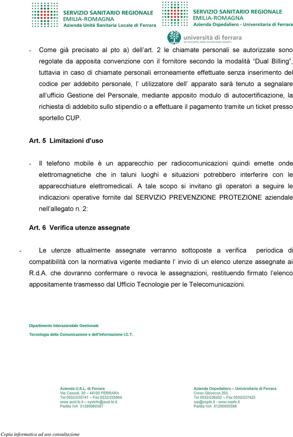 inserimento del codice per addebito personale, l utilizzatore dell apparato sarà tenuto a segnalare all ufficio Gestione del Personale, mediante apposito modulo di autocertificazione, la richiesta di