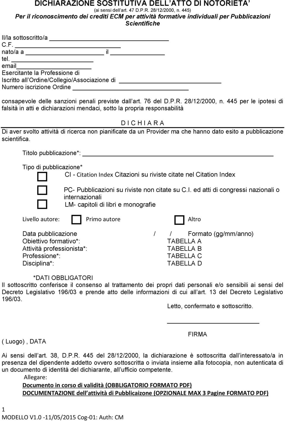 email Esercitante la Professione di Iscritto all Ordine/Collegio/Associazione di Numero iscrizione Ordine consapevole delle sanzioni penali previste dall art. 76 del D.P.R. 28/12/2000, n.