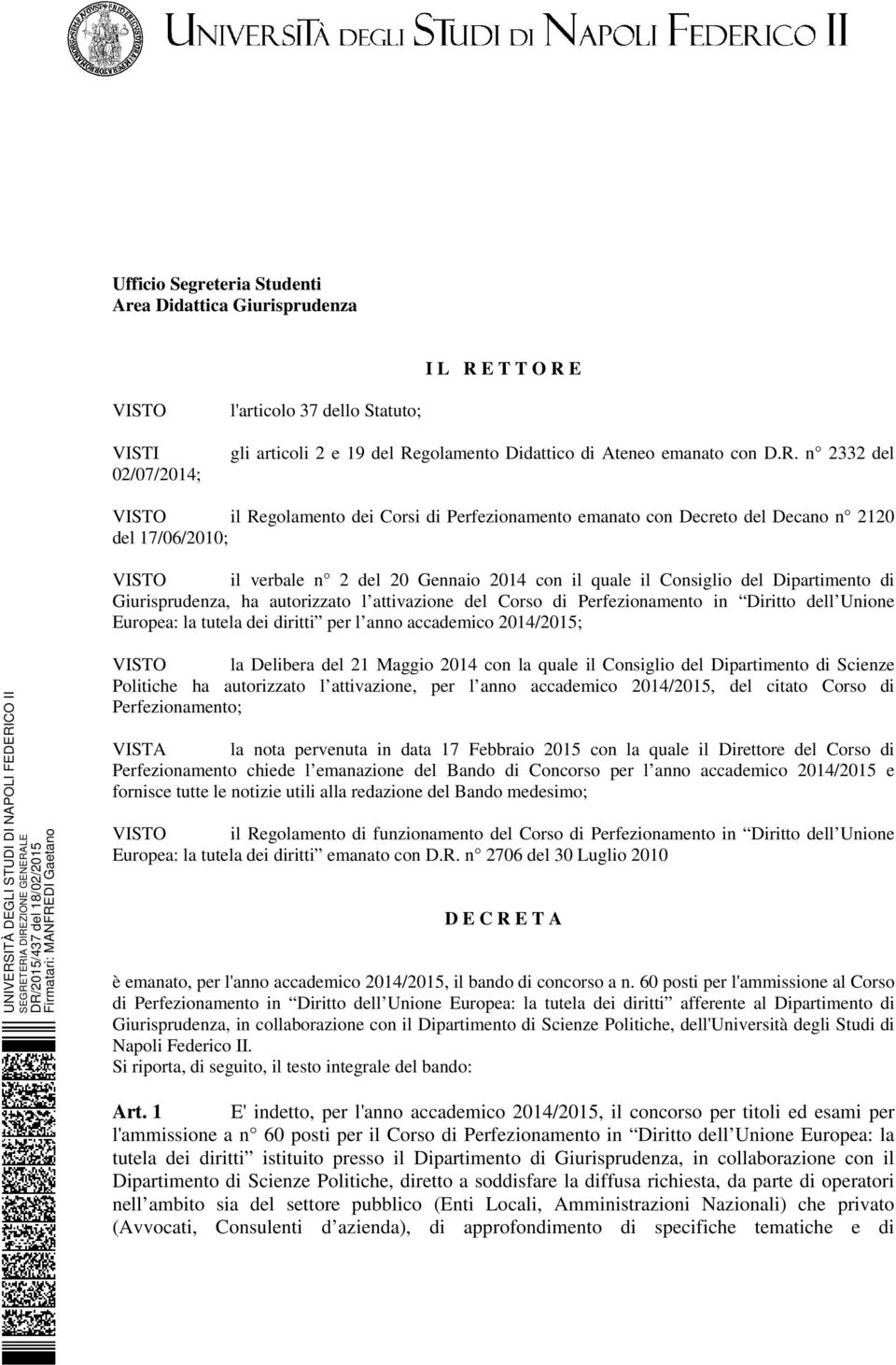 Dipartimento di Giurisprudenza, ha autorizzato l attivazione del Corso di Perfezionamento in Diritto dell Unione Europea: la tutela dei diritti per l anno accademico 2014/2015; UNIVERSITÀ DEGLI STUDI