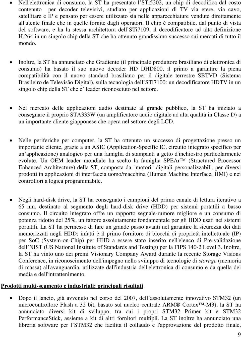 Il chip è compatibile, dal punto di vista del software, e ha la stessa architettura dell STi7109, il decodificatore ad alta definizione H.