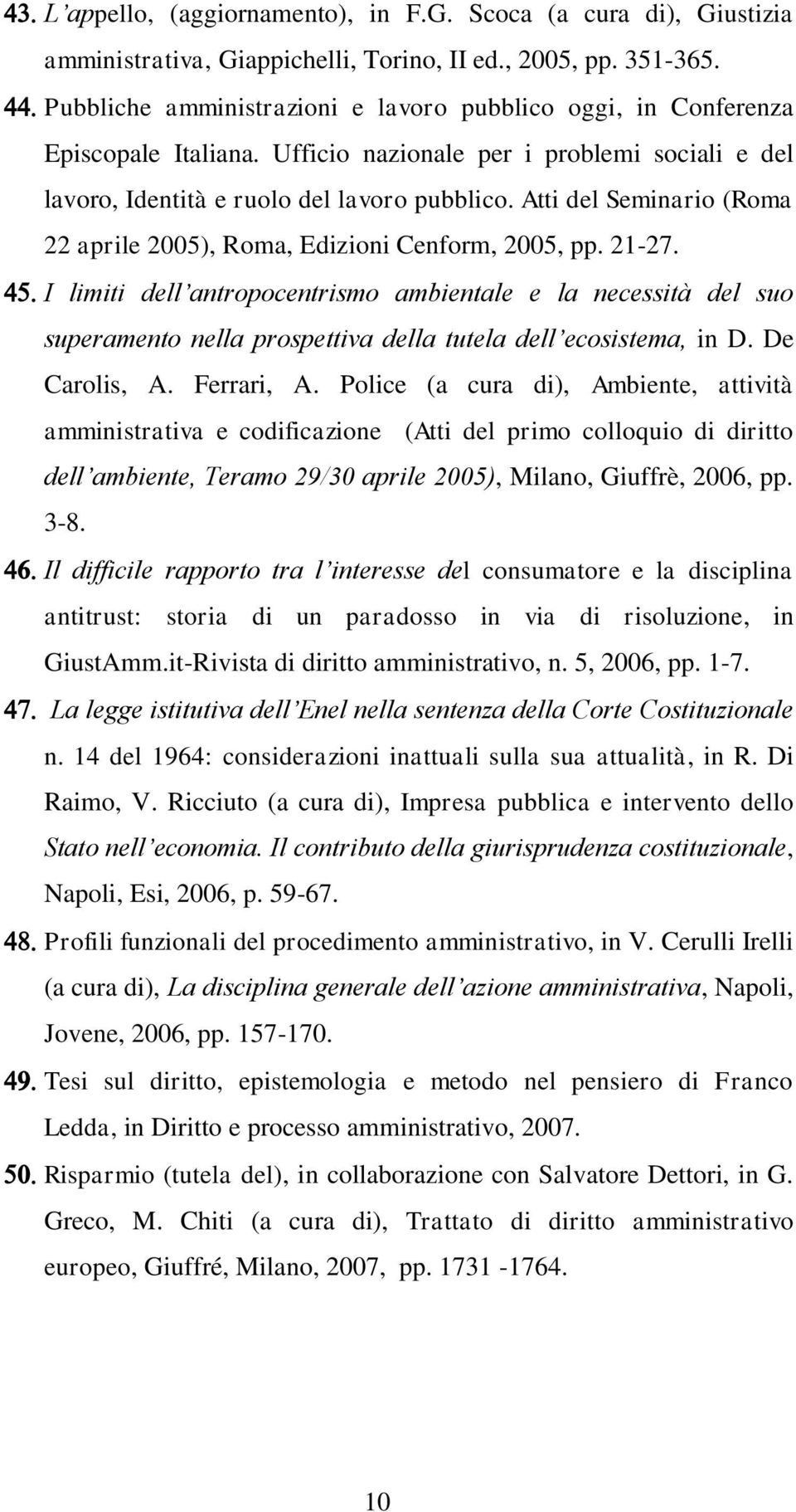 Atti del Seminario (Roma 22 aprile 2005), Roma, Edizioni Cenform, 2005, pp. 21-27.