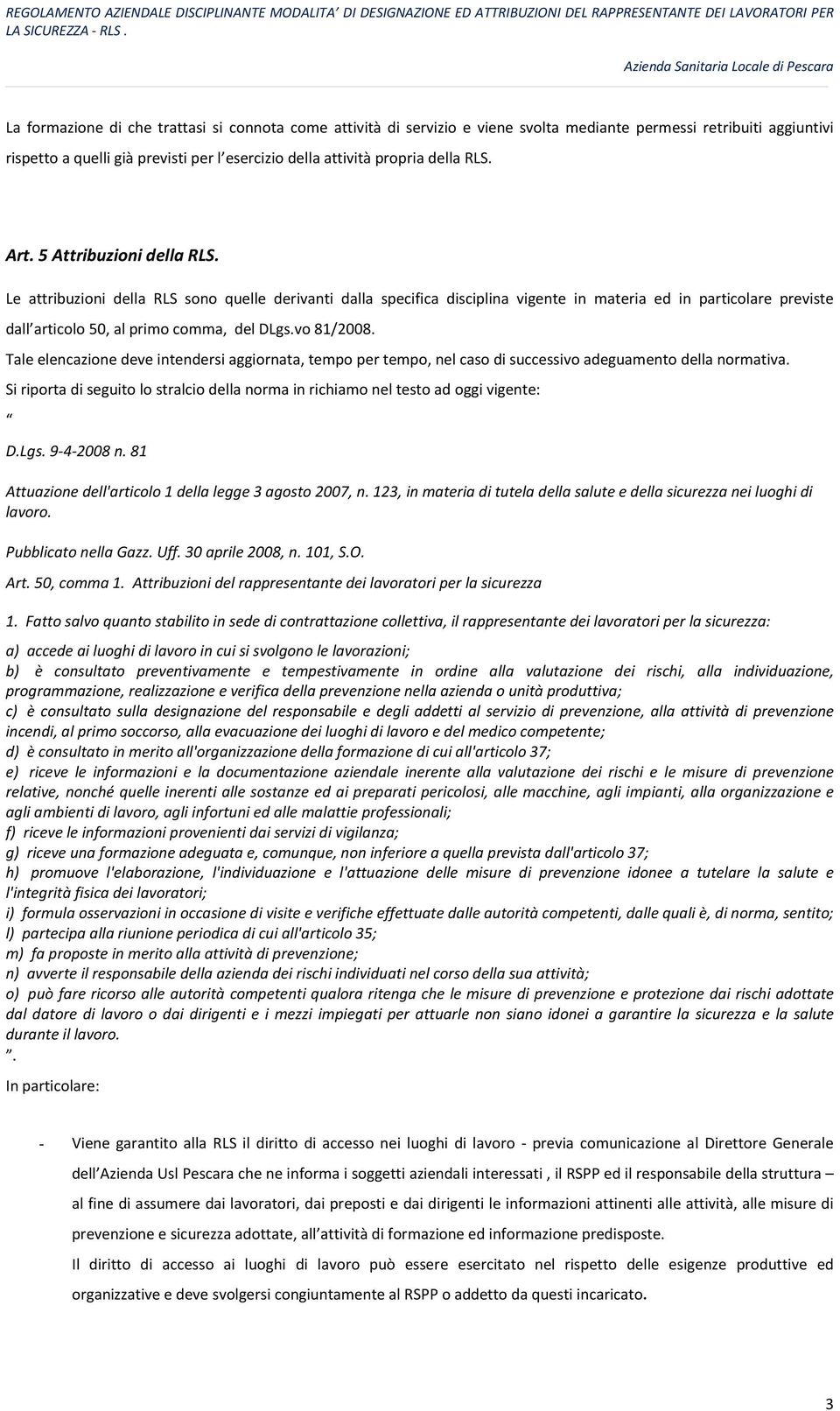 vo 81/2008. Tale elencazione deve intendersi aggiornata, tempo per tempo, nel caso di successivo adeguamento della normativa.