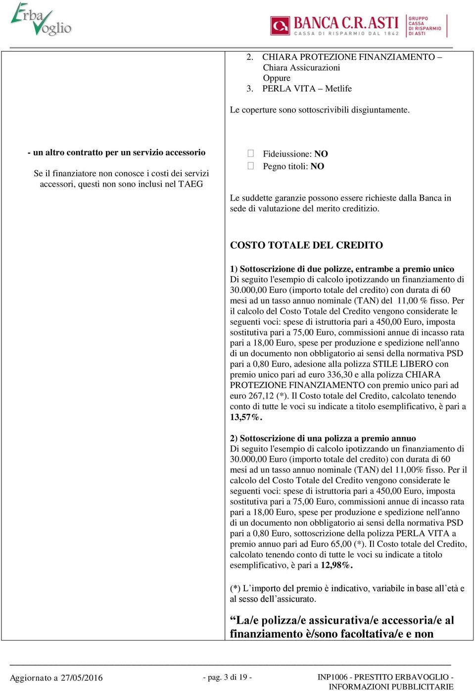 possono essere richieste dalla Banca in sede di valutazione del merito creditizio.