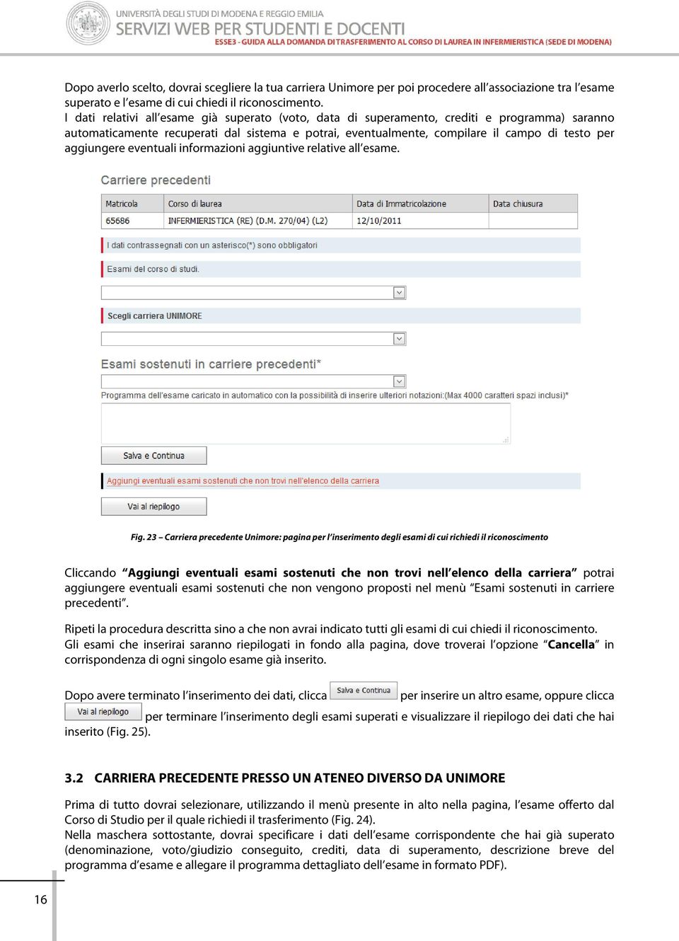 aggiungere eventuali informazioni aggiuntive relative all esame. Fig.