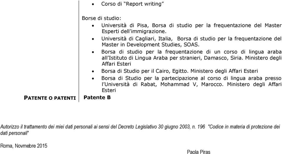 Borsa di studio per la frequentazione di un corso di lingua araba all Istituto di Lingua Araba per stranieri, Damasco, Siria. Ministero degli Affari Esteri Borsa di Studio per il Cairo, Egitto.