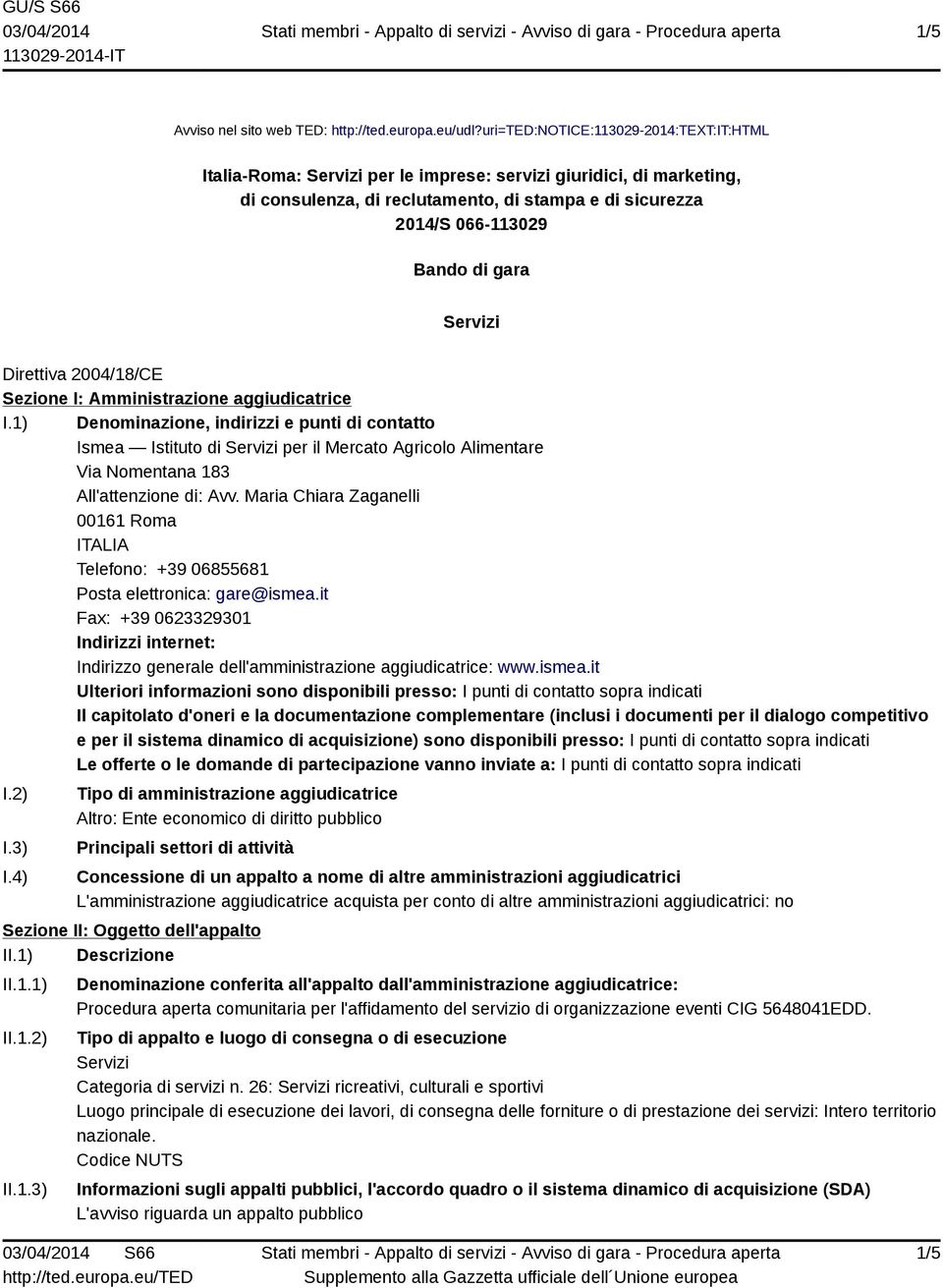 Servizi Direttiva 2004/18/CE Sezione I: Amministrazione aggiudicatrice I.