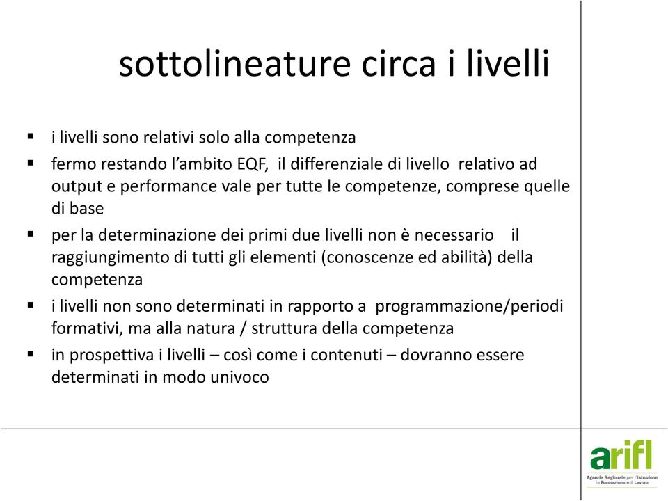 raggiungimento di tutti gli elementi (conoscenze ed abilità) della competenza i livelli non sono determinati in rapporto a