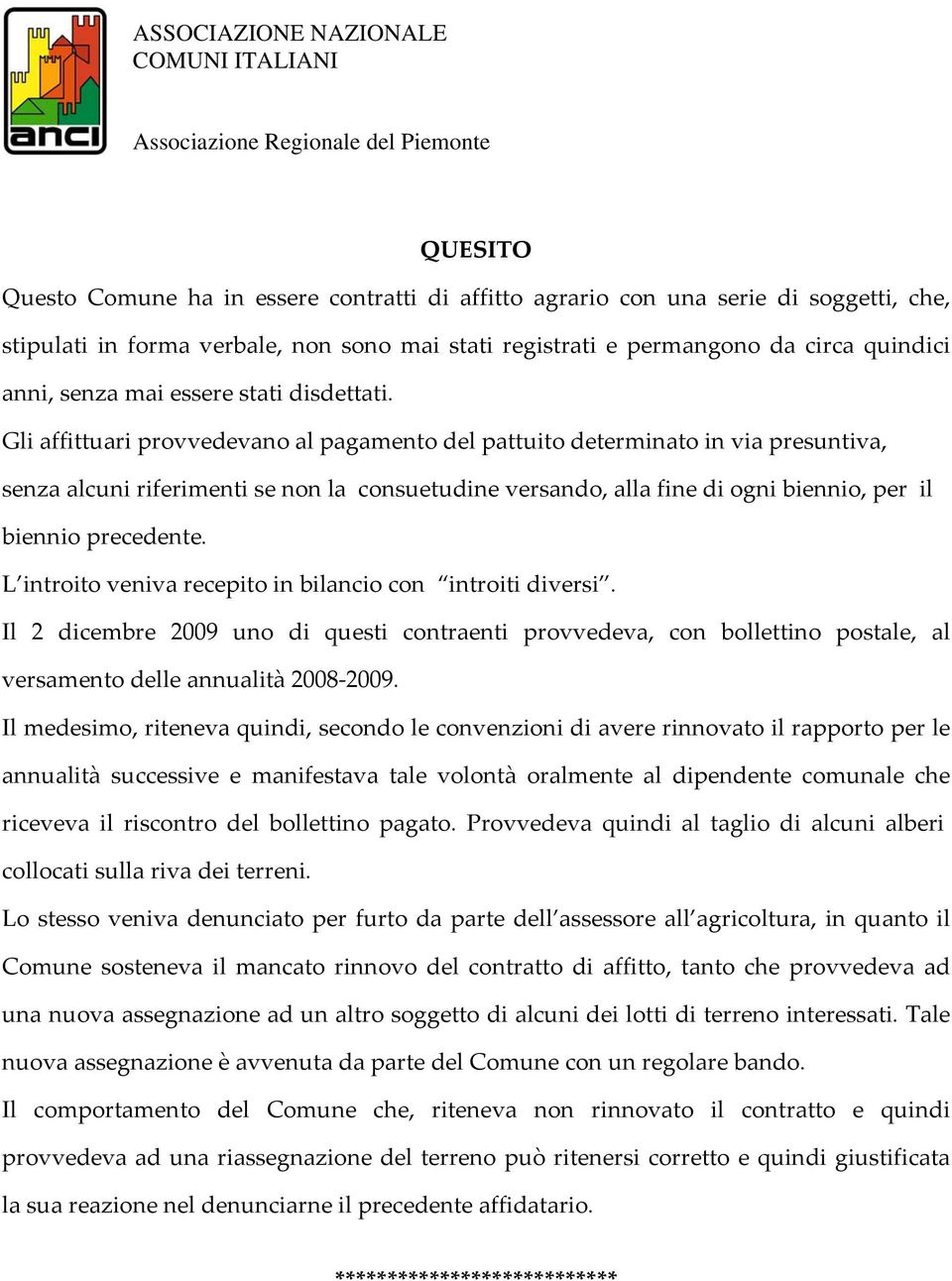 Gli affittuari provvedevano al pagamento del pattuito determinato in via presuntiva, senza alcuni riferimenti se non la consuetudine versando, alla fine di ogni biennio, per il biennio precedente.