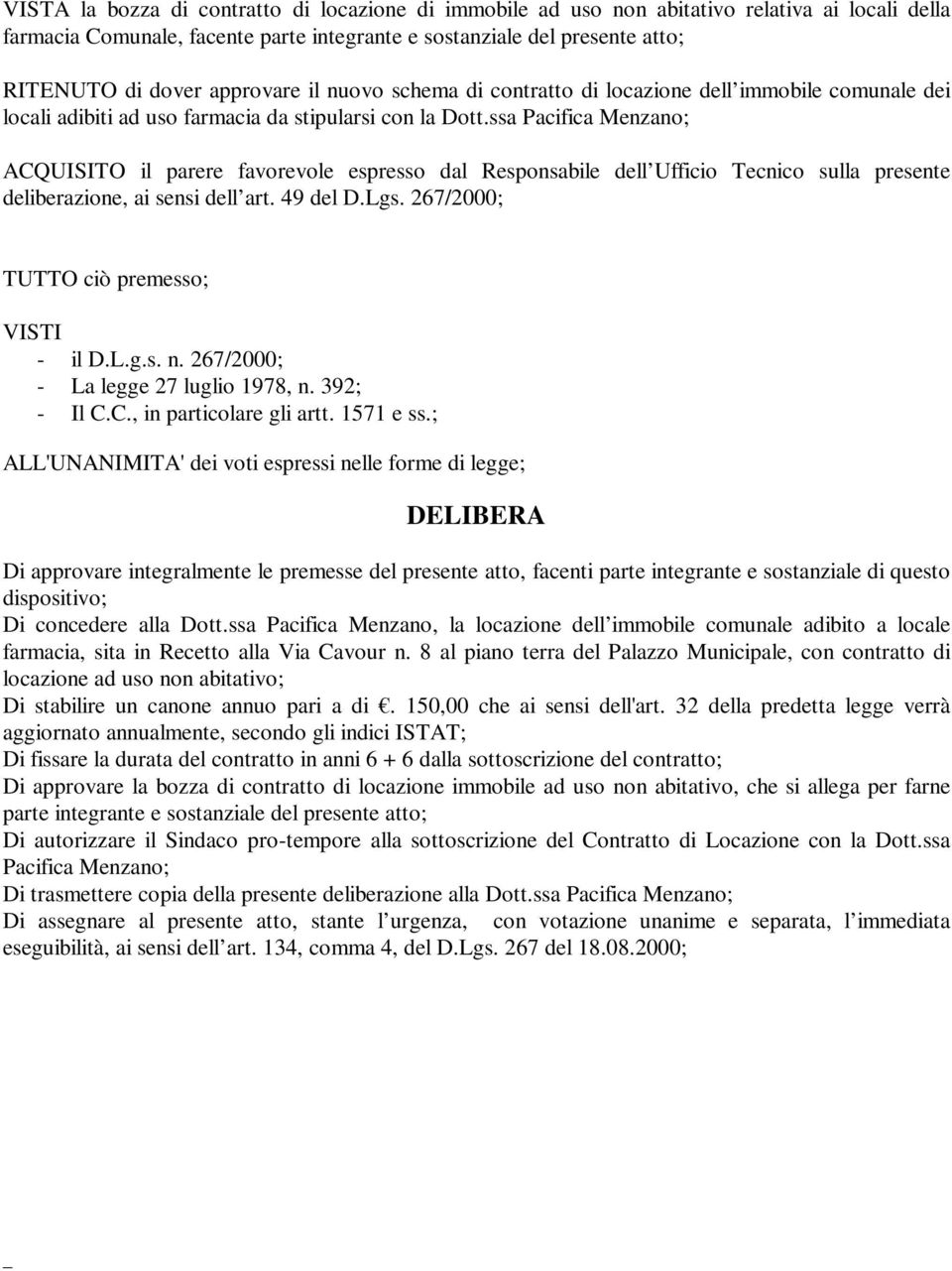 ssa Pacifica Menzano; ACQUISITO il parere favorevole espresso dal Responsabile dell Ufficio Tecnico sulla presente deliberazione, ai sensi dell art. 49 del D.Lgs.