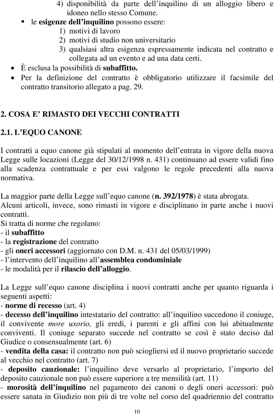 data certi. È esclusa la possibilità di subaffitto. Per la definizione del contratto è obbligatorio utilizzare il facsimile del contratto transitorio allegato a pag. 29