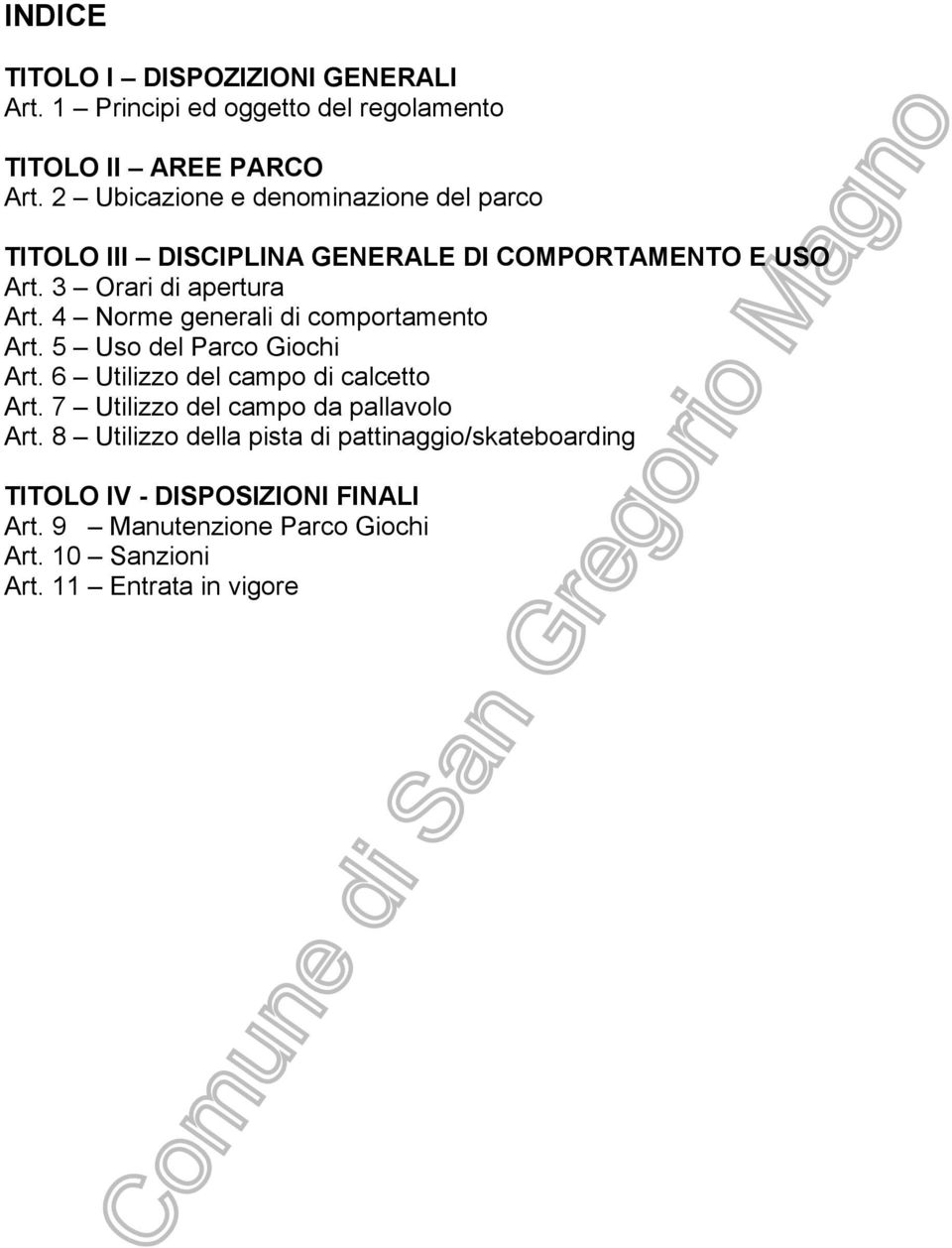 4 Norme generali di comportamento Art. 5 Uso del Parco Giochi Art. 6 Utilizzo del campo di calcetto Art.