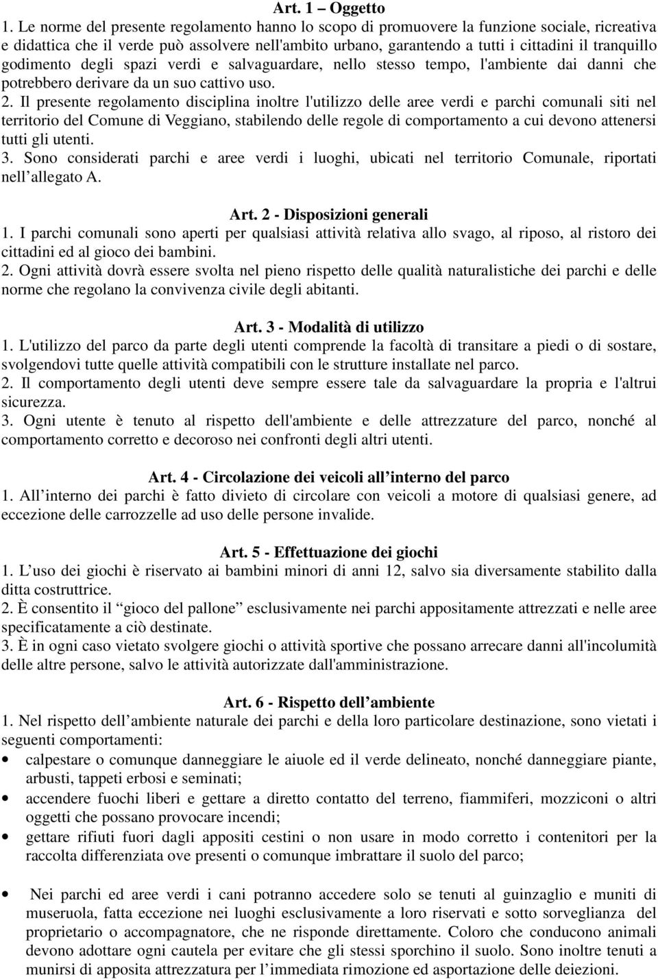 godimento degli spazi verdi e salvaguardare, nello stesso tempo, l'ambiente dai danni che potrebbero derivare da un suo cattivo uso. 2.