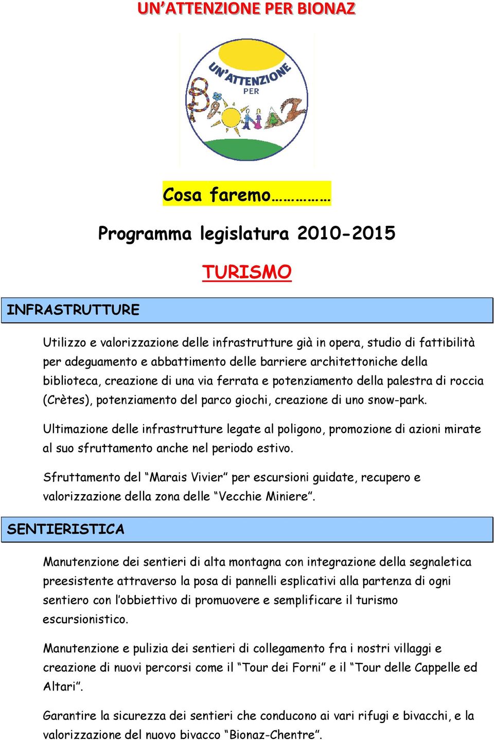 Ultimazione delle infrastrutture legate al poligono, promozione di azioni mirate al suo sfruttamento anche nel periodo estivo.