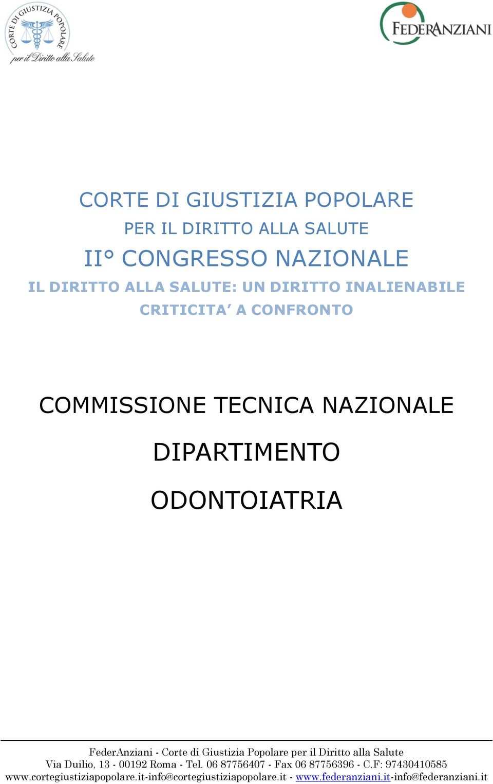 Giustizia Popolare per il Diritto alla Salute Via Duilio, 13-00192 Roma - Tel. 06 87756407 - Fax 06 87756396 - C.