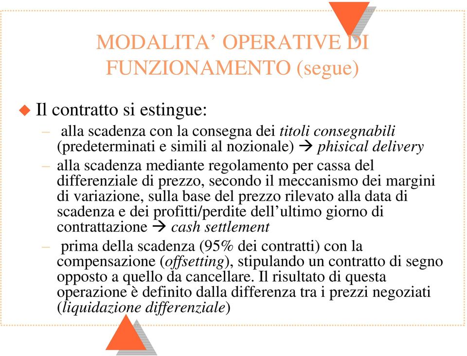 data di scadenza e dei profitti/perdite dell ultimo giorno di contrattazione cash settlement prima della scadenza (95% dei contratti) con la compensazione (offsetting),