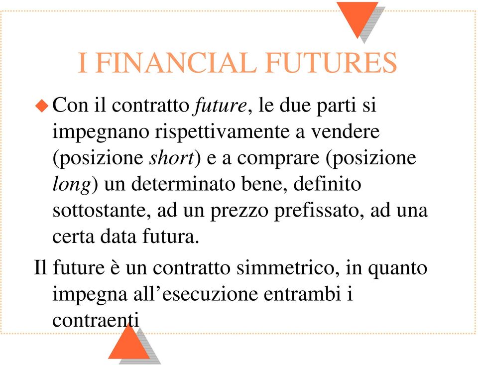 determinato bene, definito sottostante, ad un prezzo prefissato, ad una certa data