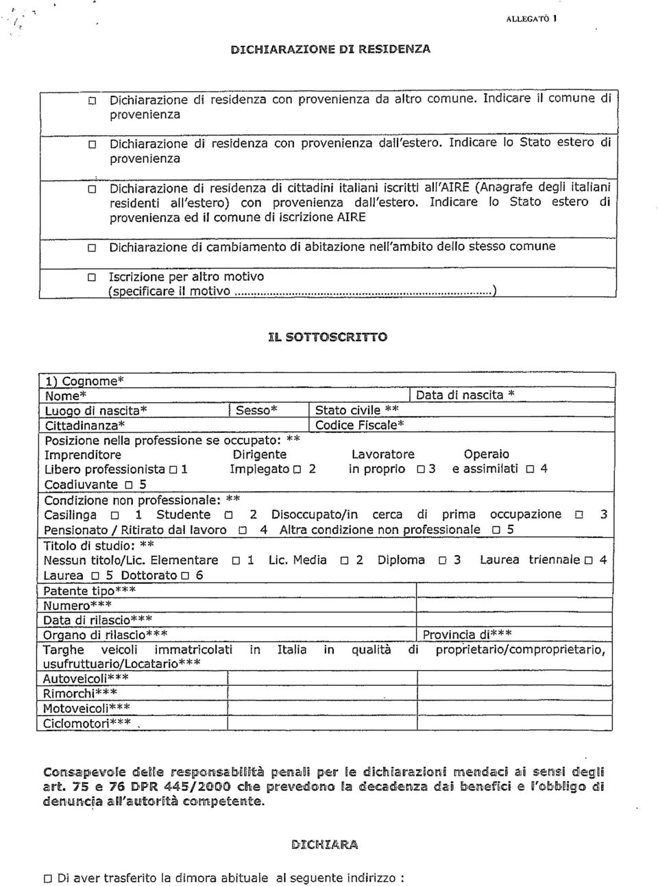 Indicare l Stat ester di prvenienza ed il cmune di iscrizine AlPE Dichiarazine di cambiament di abitazine nell ambit dell stess cmune Iscrizine per altr mtiv (specificare il mtiv IL SOTTOSCRITTO 1)