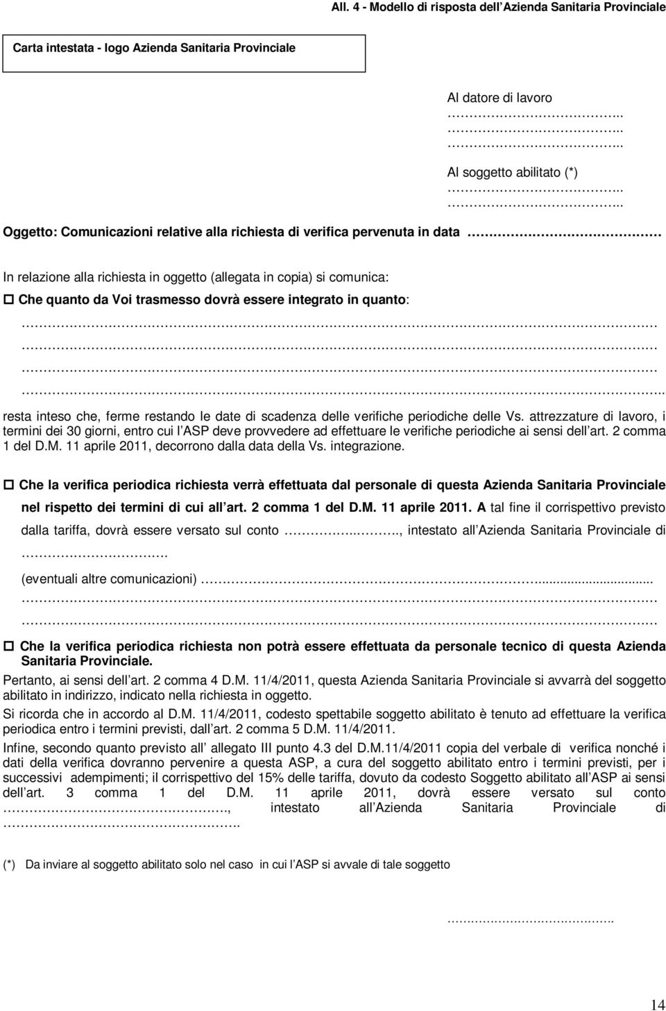 integrato in quanto:.. resta inteso che, ferme restando le date di scadenza delle verifiche periodiche delle Vs.