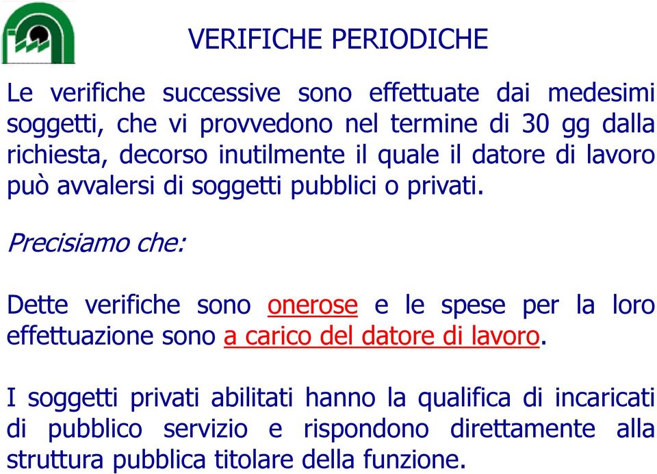 Precisiamo che: Dette verifiche sono onerose e le spese per la loro effettuazione sono a carico del datore di lavoro.