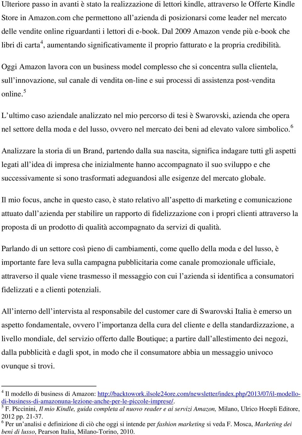 Dal 2009 Amazon vende più e-book che libri di carta 4, aumentando significativamente il proprio fatturato e la propria credibilità.