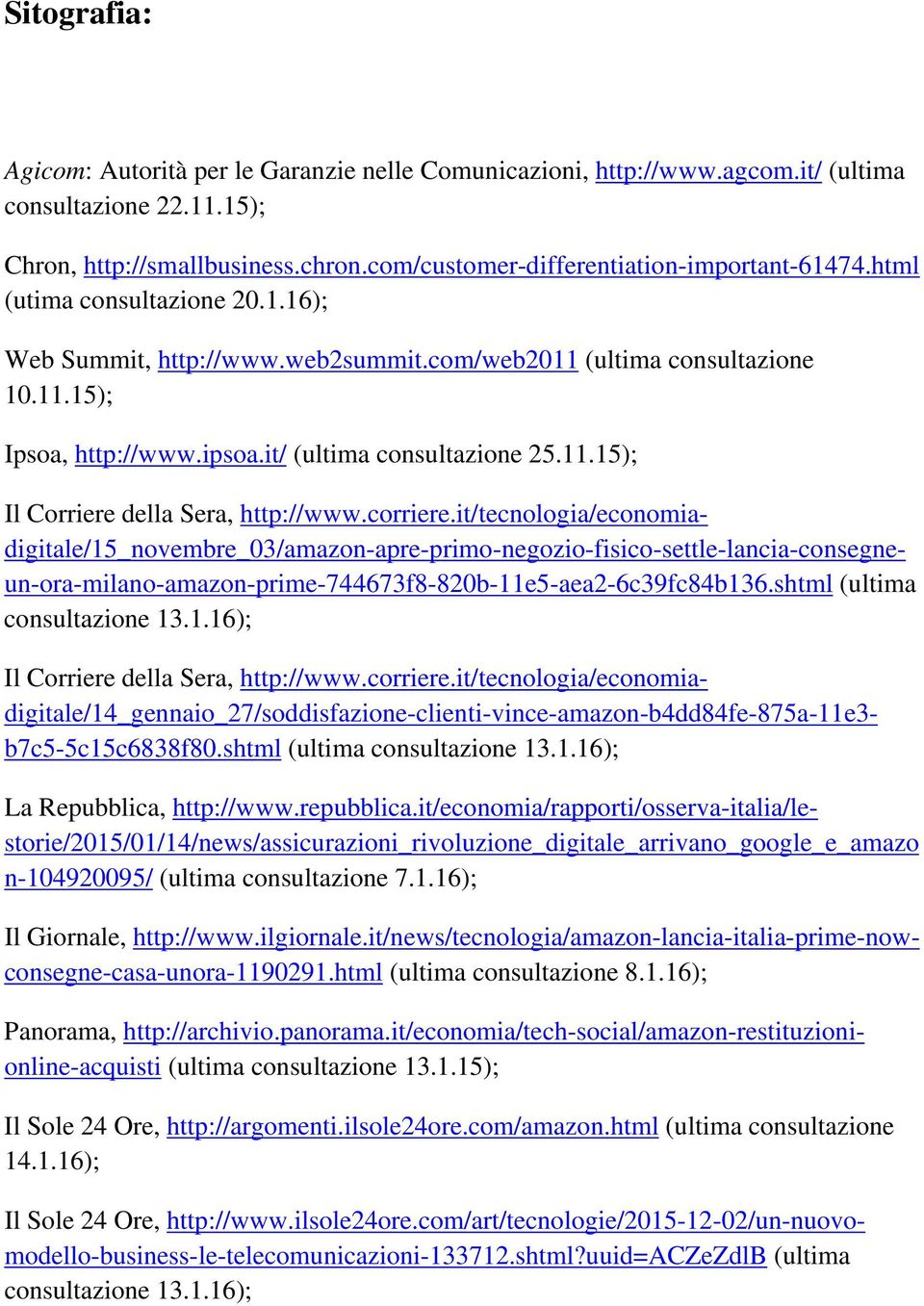 corriere.it/tecnologia/economiadigitale/15_novembre_03/amazon-apre-primo-negozio-fisico-settle-lancia-consegneun-ora-milano-amazon-prime-744673f8-820b-11e5-aea2-6c39fc84b136.