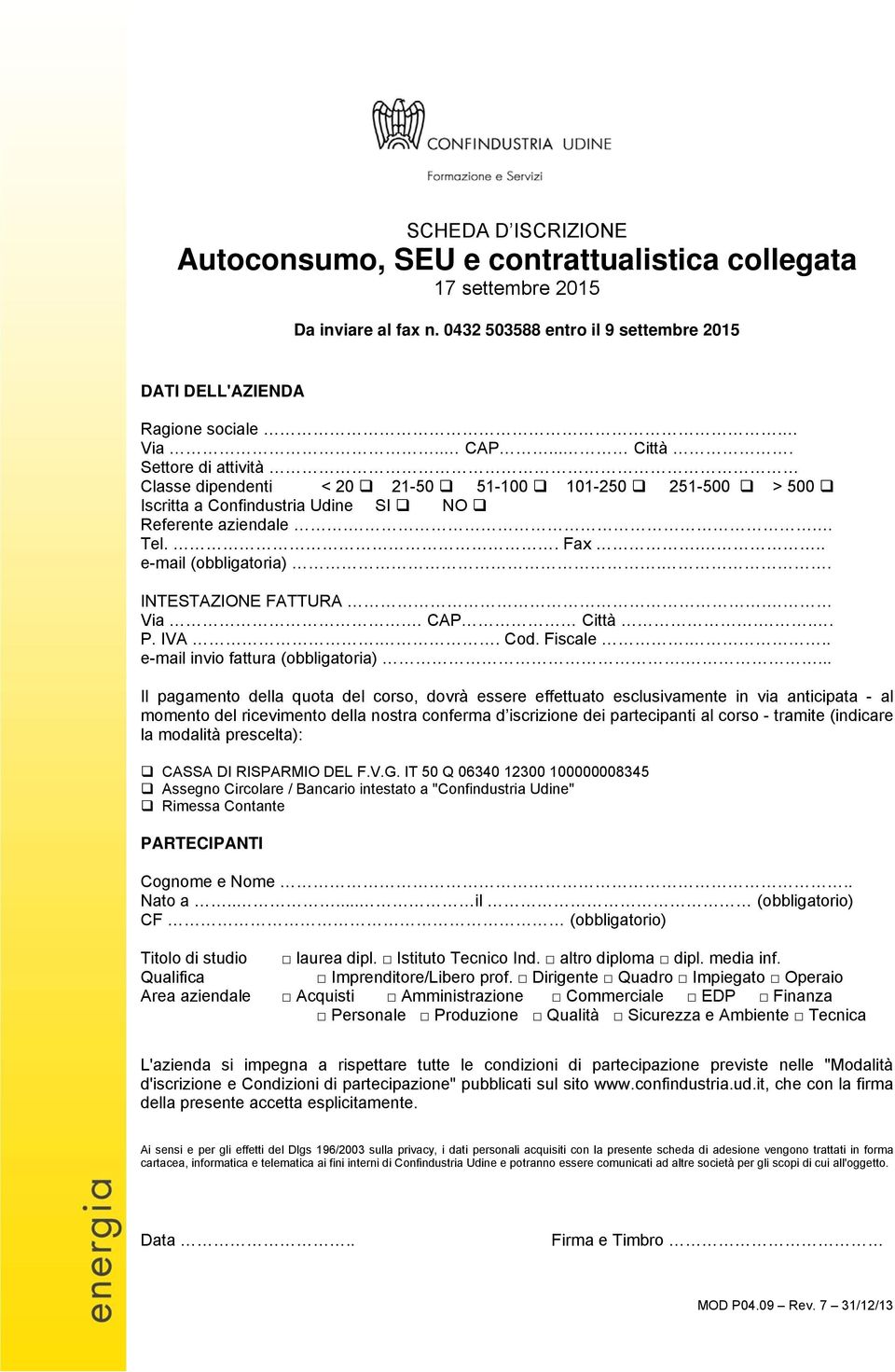 CAP Città... P. IVA.. Cod. Fiscale... e-mail invio fattura (obbligatoria).