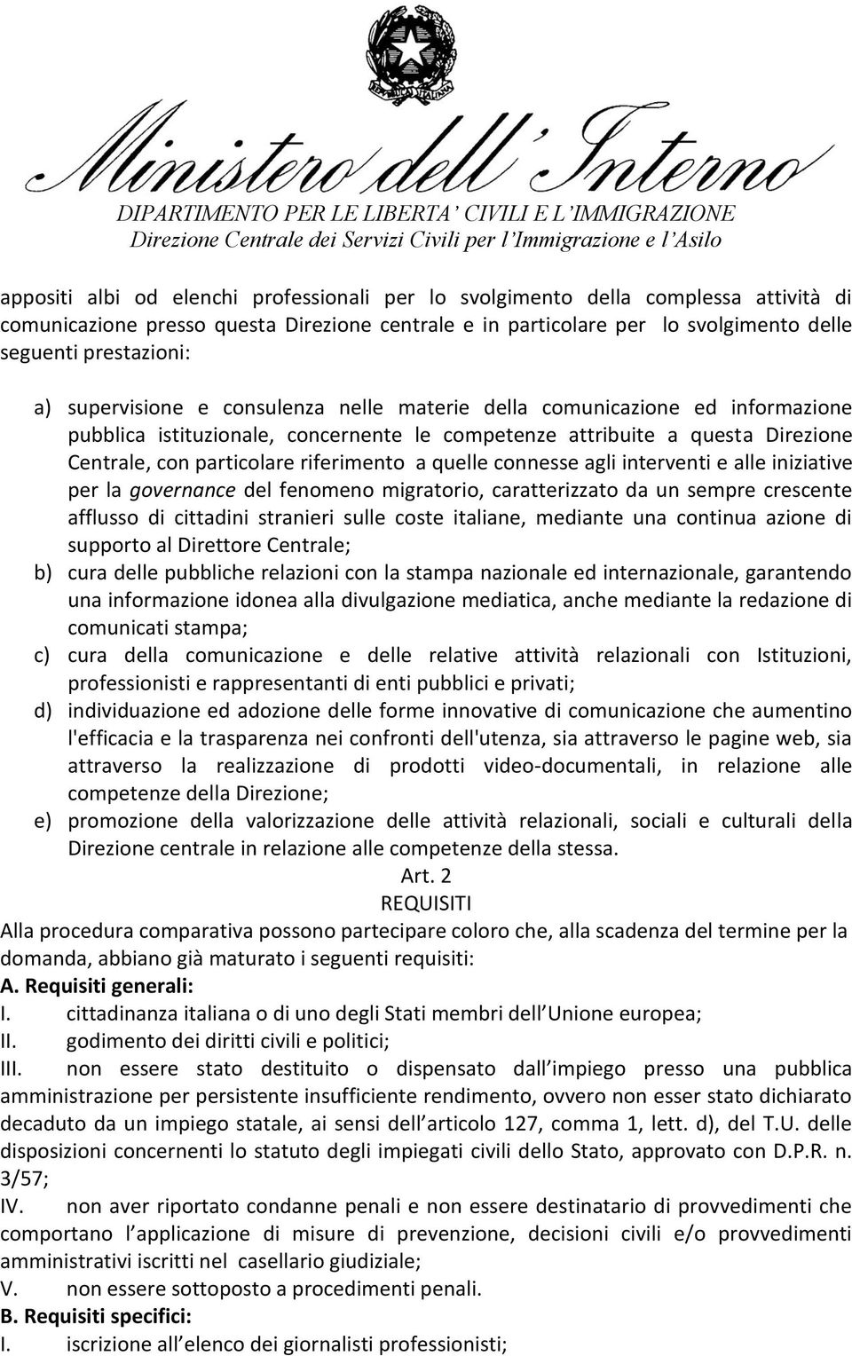 quelle connesse agli interventi e alle iniziative per la governance del fenomeno migratorio, caratterizzato da un sempre crescente afflusso di cittadini stranieri sulle coste italiane, mediante una