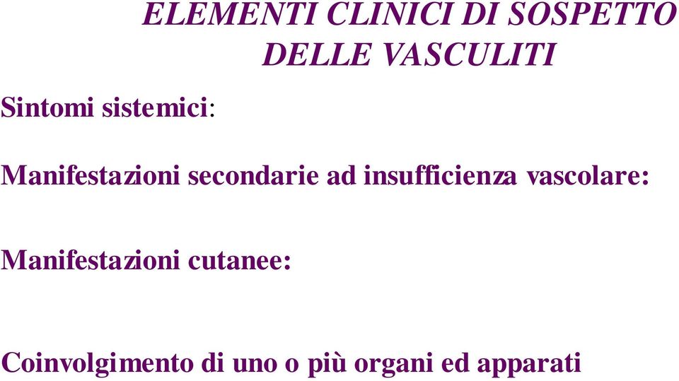 Manifestazioni cutanee: fenomeno di Raynaud, orticaria, noduli, maculopapule, ulcerazioni.