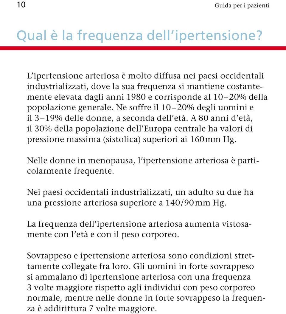 generale. Ne soffre il 10 20% degli uomini e il 3 19% delle donne, a seconda dell età.