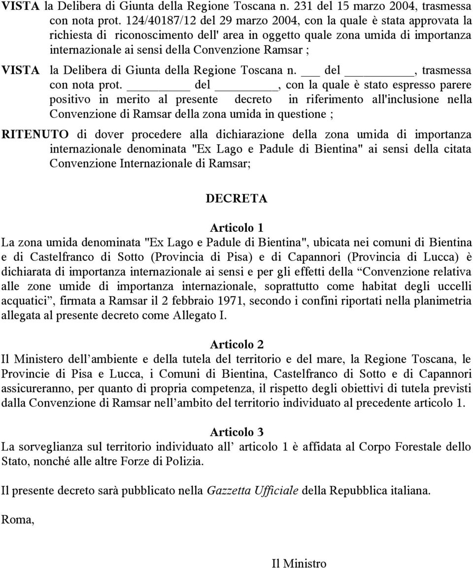 VISTA la Delibera di Giunta della Regione Toscana n. del, trasmessa con nota prot.