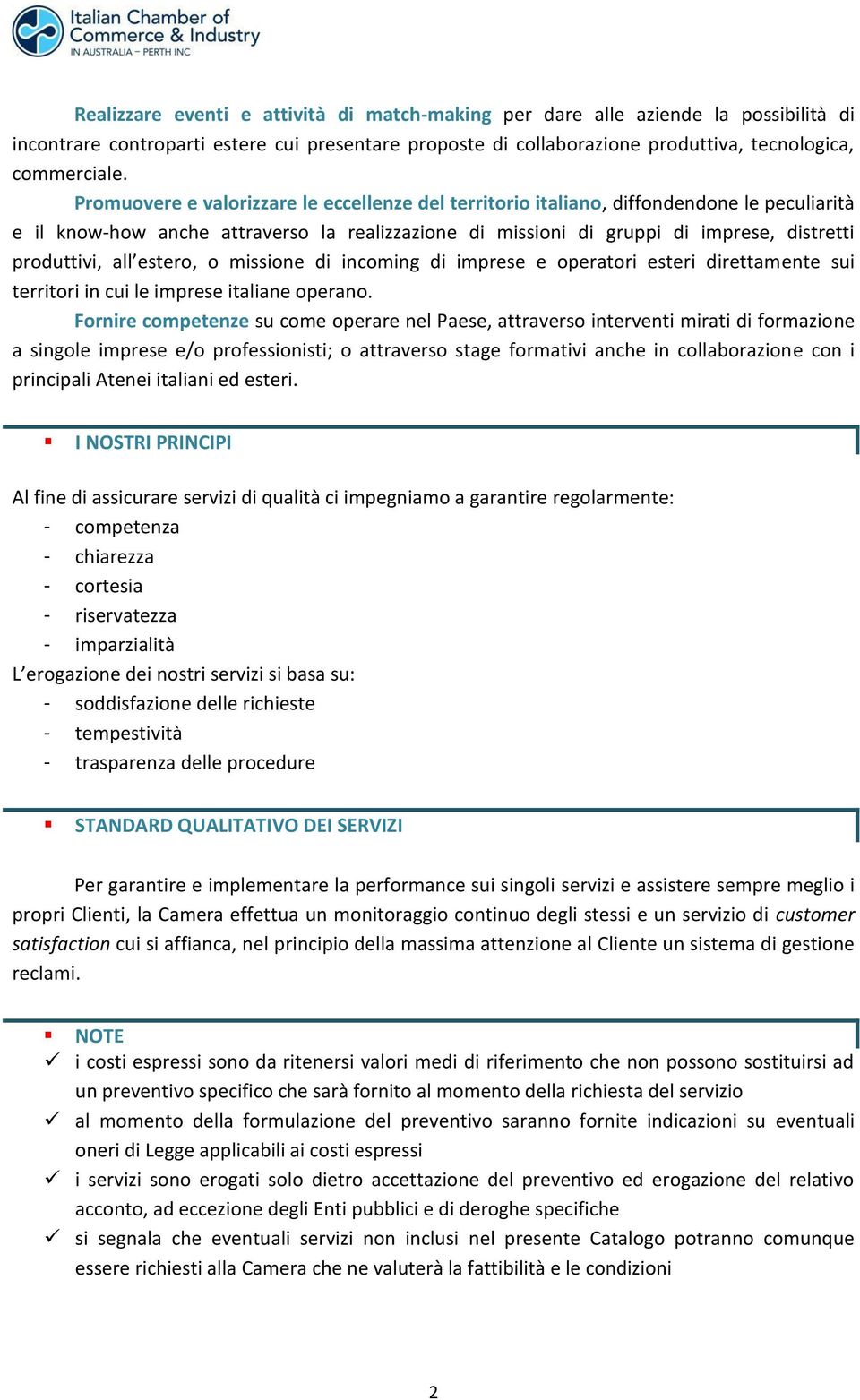 all estero, o missione di incoming di imprese e operatori esteri direttamente sui territori in cui le imprese italiane operano.