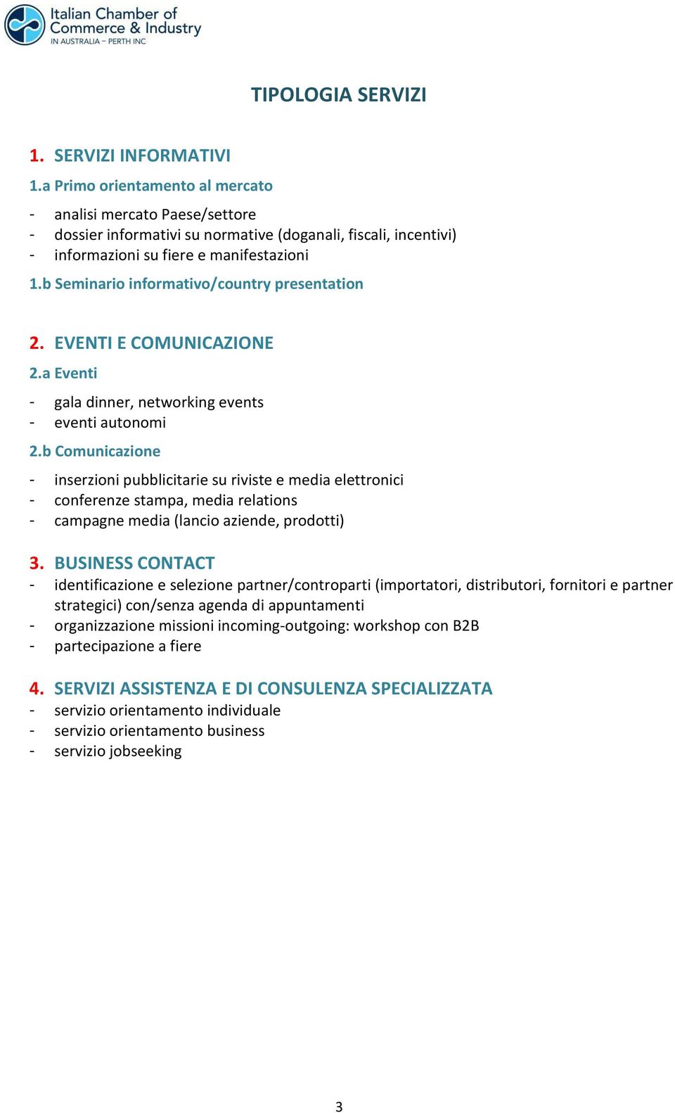 b Seminario informativo/country presentation 2. EVENTI E COMUNICAZIONE 2.a Eventi - gala dinner, networking events - eventi autonomi 2.