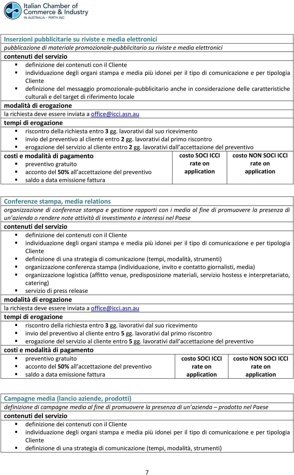 del preventivo al cliente entro 2 gg. lavorativi dal primo riscontro erogazione del servizio al cliente entro 2 gg.