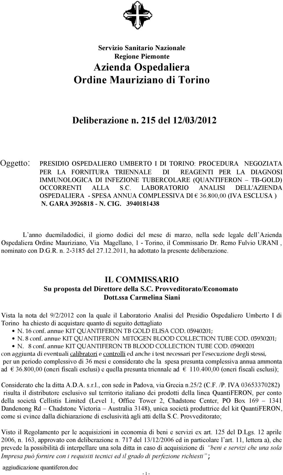 TB-GOLD) OCCORRENTI ALLA S.C. LABORATORIO ANALISI DELL'AZIENDA OSPEDALIERA - SPESA ANNUA COMPLESSIVA DI 36.800,00 (IVA ESCLUSA ) N. GARA 3926818 - N. CIG.