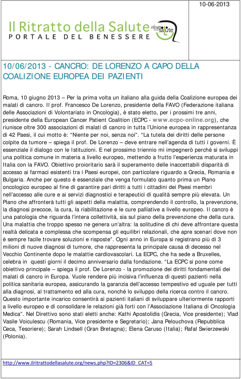 Coalition (ECPC - www.ecpc-online.org), che riunisce oltre 300 associazioni di malati di cancro in tutta l Unione europea in rappresentanza di 42 Paesi, il cui motto è: Niente per noi, senza noi.