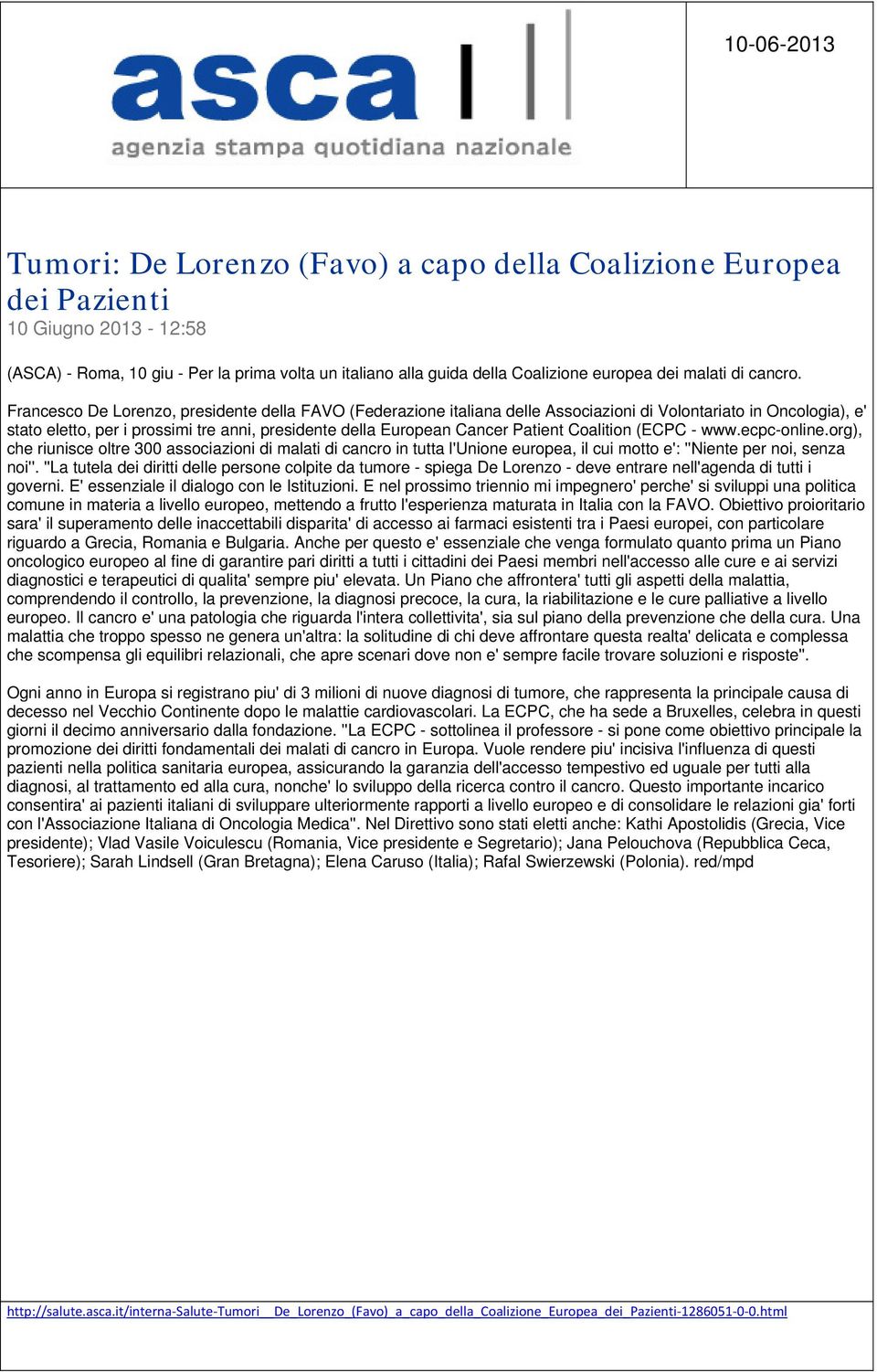 Francesco De Lorenzo, presidente della FAVO (Federazione italiana delle Associazioni di Volontariato in Oncologia), e' stato eletto, per i prossimi tre anni, presidente della European Cancer Patient