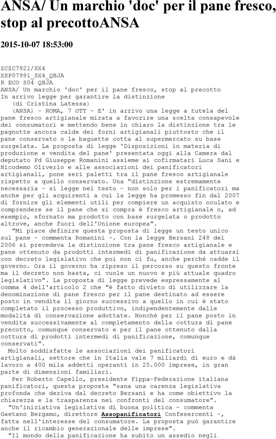 mettendo bene in chiaro la distinzione tra le pagnotte ancora calde dei forni artigianali piuttosto che il pane conservato o la baguette cotta al supermercato su base surgelata.