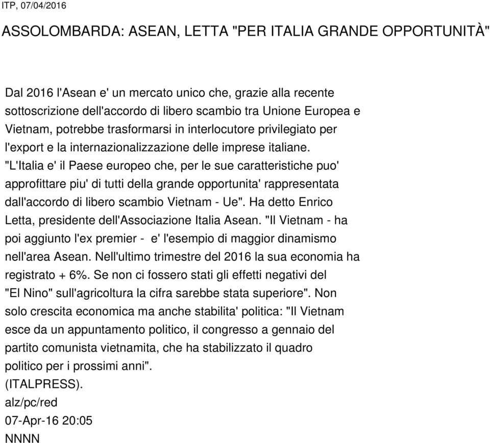 "L'Italia e' il Paese europeo che, per le sue caratteristiche puo' approfittare piu' di tutti della grande opportunita' rappresentata dall'accordo di libero scambio Vietnam - Ue".
