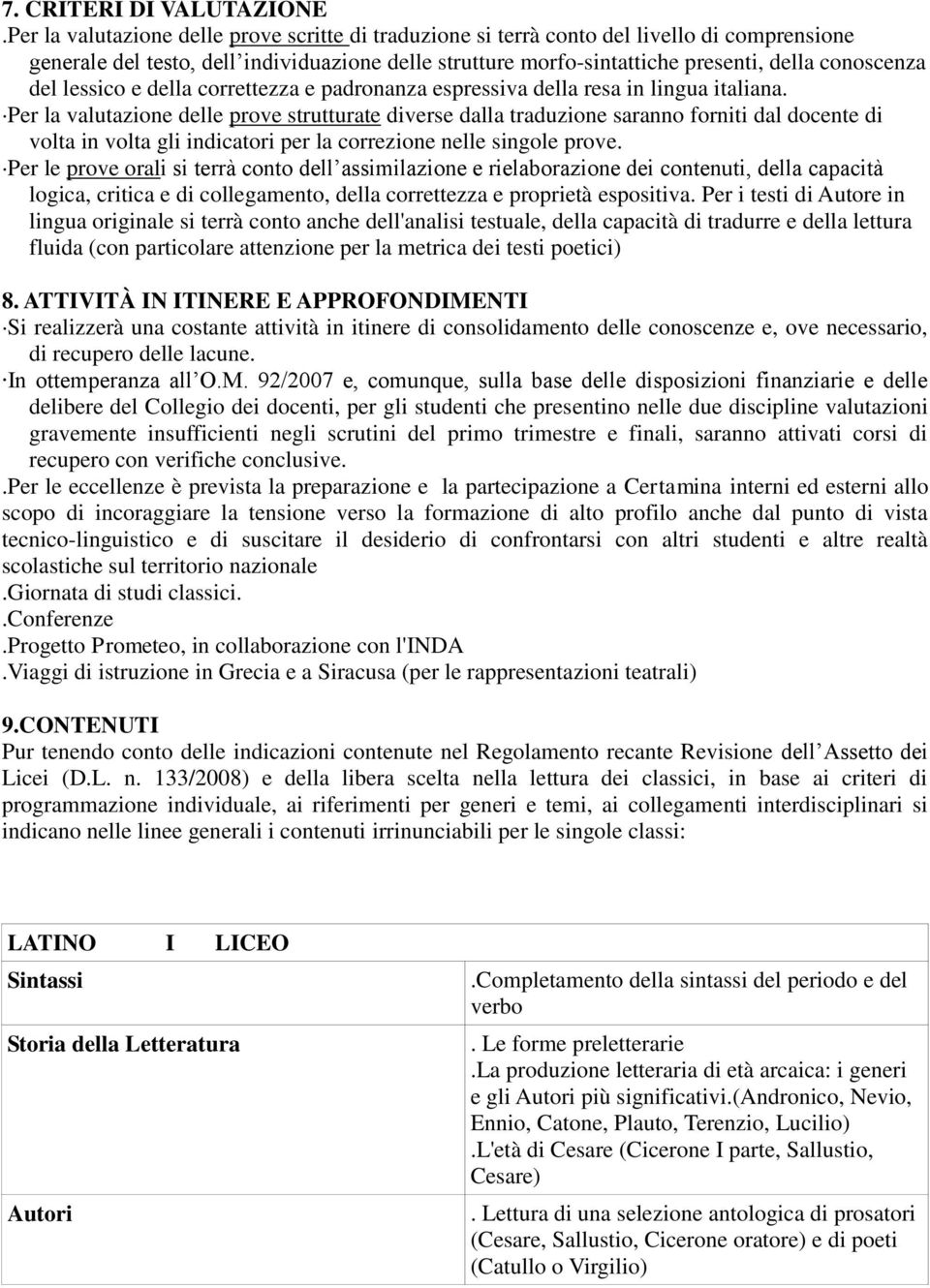 del lessico e della correttezza e padronanza espressiva della resa in lingua italiana.