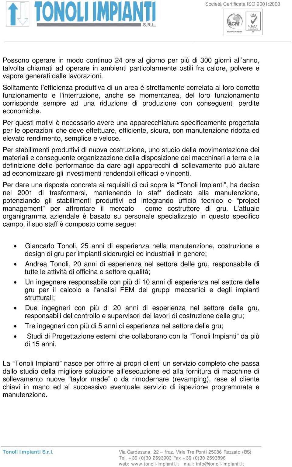 Solitamente l efficienza produttiva di un area è strettamente correlata al loro corretto funzionamento e l'interruzione, anche se momentanea, del loro funzionamento corrisponde sempre ad una