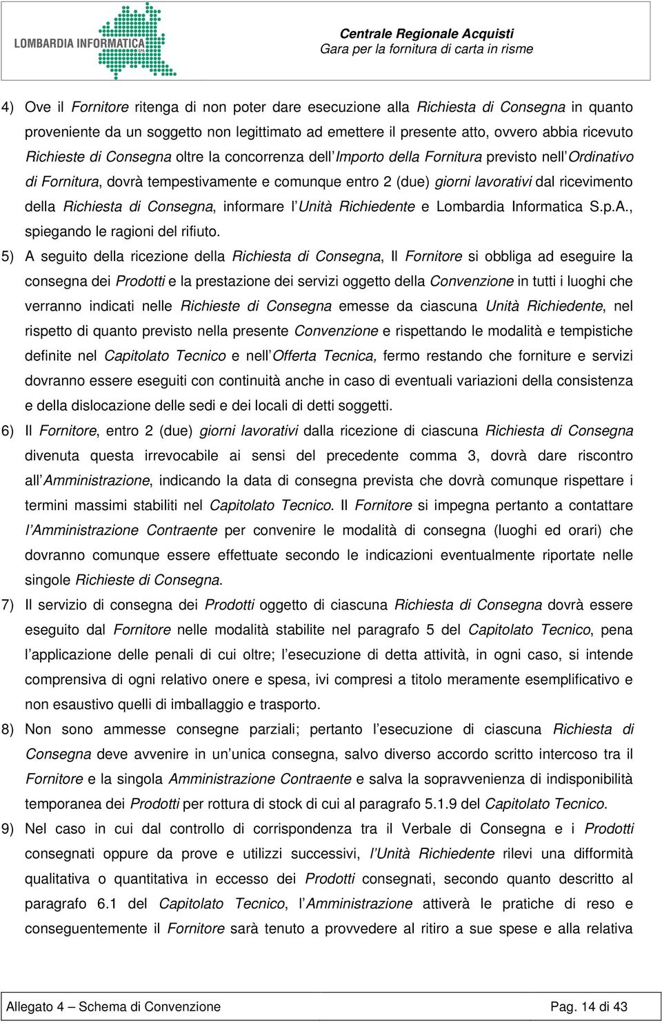 di Consegna, informare l Unità Richiedente e Lombardia Informatica S.p.A., spiegando le ragioni del rifiuto.