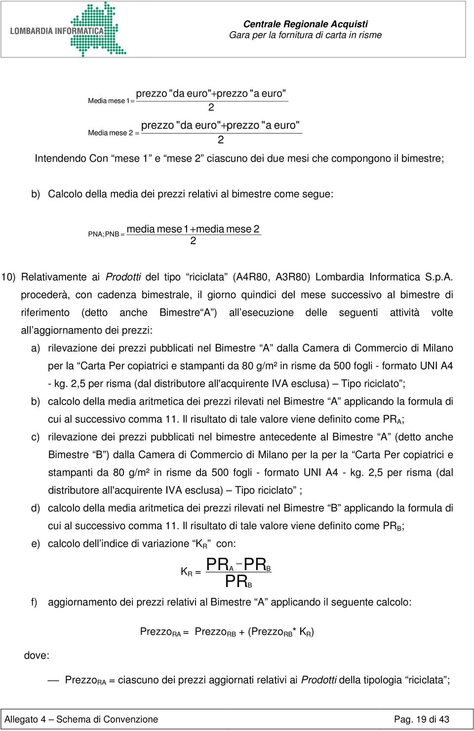 PNB = 10) Relativamente ai Prodotti del tipo riciclata (A4