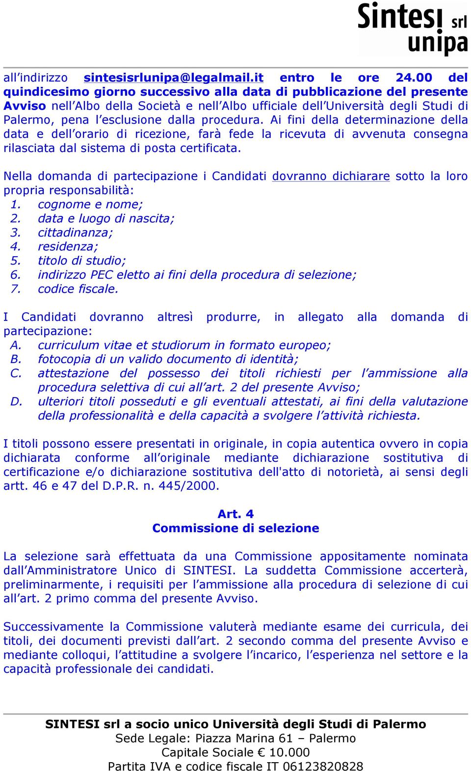 procedura. Ai fini della determinazione della data e dell orario di ricezione, farà fede la ricevuta di avvenuta consegna rilasciata dal sistema di posta certificata.