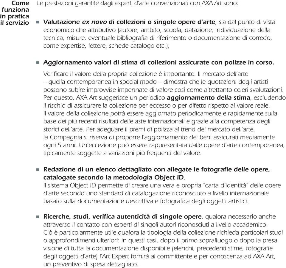 catalogo etc.); Aggiornamento valori di stima di collezioni assicurate con polizze in corso. Verificare il valore della propria collezione è importante.