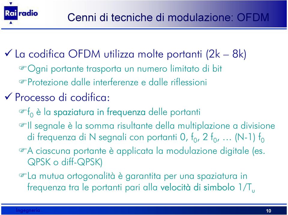 risultante della multiplazione a divisione di frequenza di N segnali con portanti 0, f 0, 2 f 0, (N-1) f 0 A ciascuna portante è applicata la