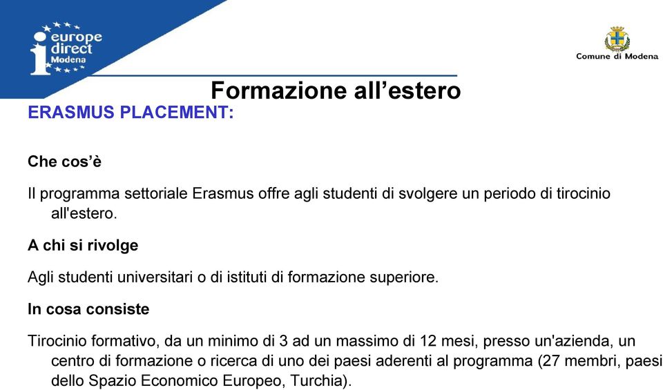 A chi si rivolge Agli studenti universitari o di istituti di formazione superiore.