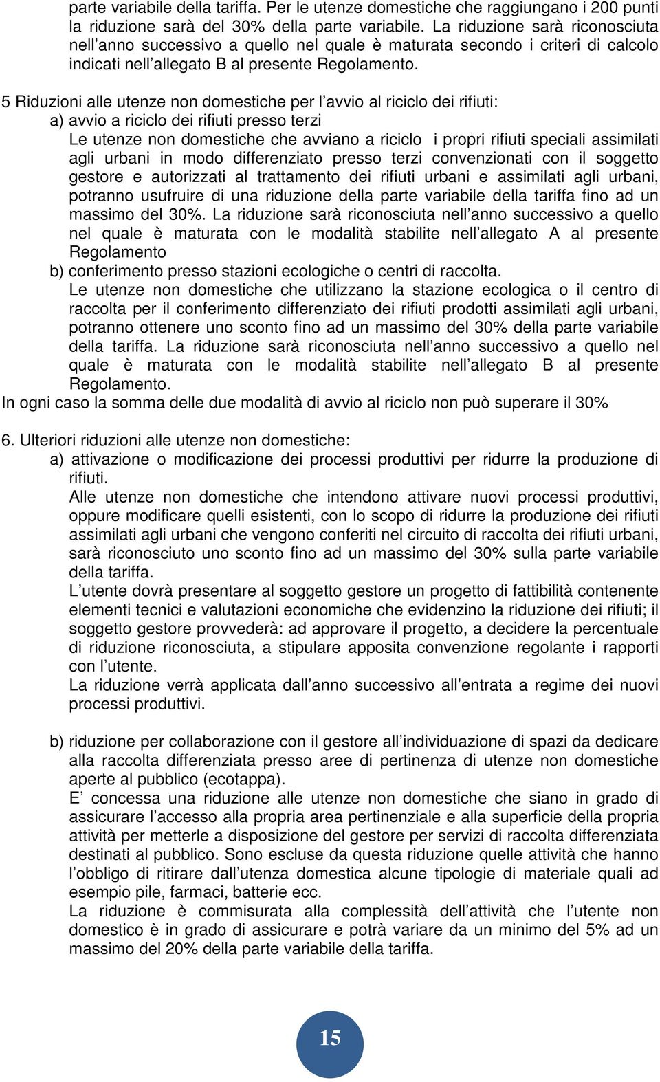 5 Riduzioni alle utenze non domestiche per l avvio al riciclo dei rifiuti: a) avvio a riciclo dei rifiuti presso terzi Le utenze non domestiche che avviano a riciclo i propri rifiuti speciali